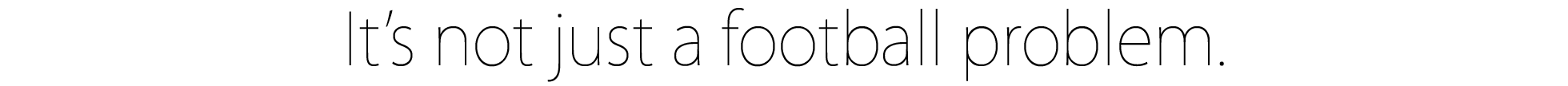 It's not just a football problem.